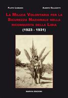 La milizia volontaria per la sicurezza nazionale nella riconquista della Libia (1923-1931) di Filippo Lombardi, Alberto Galazzetti edito da Marvia