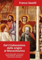 Dal cristianesimo delle origini al monachesimo di Franco Savelli edito da Youcanprint