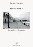 Strade vuote. Racconti brevi e divagazioni di Salvatore Mancuso edito da Nicomp Laboratorio Editoriale