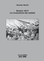 Russia 1917. La rivoluzione dei soldati di Nicolas Werth edito da Una Città