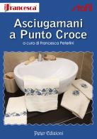 Asciugamani a punto croce di Francesca Peterlini edito da Peter Edizioni