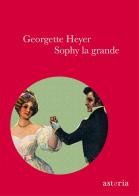 Sophy la grande. Ediz. integrale di Georgette Heyer edito da Astoria