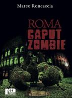 Roma caput zombie di Marco Roncaccia edito da Nero Press