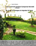 I tre secoli del paretaio Camporesi-Servetti a Galeata. La caccia in Romagna ai migratori di terra di Saverio Simeone edito da Autopubblicato