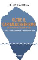 Oltre il capitalocentrismo. Per una politica della possibilità qui e ora di J. K. Gibson-Graham edito da Mimesis