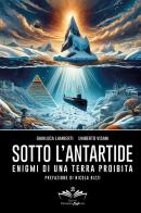 Sotto l'Antartide. Enigmi di una terra proibita di Gianluca Lamberti, Umberto Visani edito da Youcanprint
