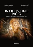 In oblivione iacio. Viaggio nei segreti delle chiese di Bari. Ediz. critica di Federica Calabrese, Giancarlo Liuzzi edito da Quorum Edizioni