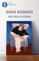 Oggi faccio azzurro di Daria Bignardi edito da Mondadori