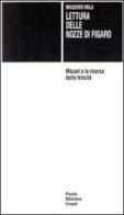 Lettura delle «Nozze di Figaro». Mozart e la ricerca della felicità di Massimo Mila edito da Einaudi