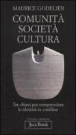 Comunità, società, cultura. Tre chiavi per comprendere le identità in conflitto di Maurice Godelier edito da Jaca Book