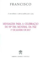 Mensagem para a celebração do 50° dia mundial da paz 1° de janeiro de 2017 di Francesco (Jorge Mario Bergoglio) edito da Libreria Editrice Vaticana