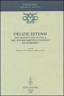 Delizie estensi. Architetture di villa nel Rinascimento italiano ed europeo edito da Olschki