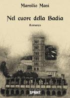 Nel cuore della badia di Marsilio Masi edito da Booksprint