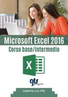 Microsoft Excel 2016. Corso base/intermedio di Valerio Lo Pò edito da Youcanprint
