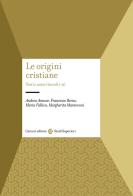 Le origini cristiane. Testi e autori (secoli I-II) di Andrea Annese, Francesco Berno, Maria Fallica edito da Carocci