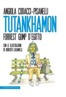 Tutankhamon. Forrest Gump d'Egitto di Angiola Codacci-Pisanelli edito da Castelvecchi