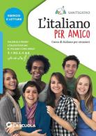 L' italiano per amico. Corso di italiano per stranieri. Esercizi e letture edito da La Scuola SEI