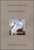 Scusate la polvere di Renata Pucci Di Benisichi edito da Sellerio Editore Palermo