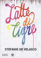 Latte di tigre di Stefanie De Velasco edito da Bompiani