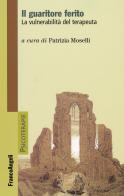 Il guaritore ferito. La vulnerabilità del terapeuta edito da Franco Angeli