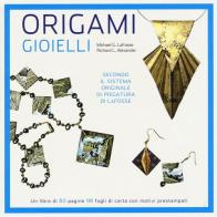 Origami. Gioielli di Michael G. LaFosse, Richard L. Alexander edito da White Star