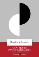 Capitalismo contro capitalismo. La sfida che deciderà il nostro futuro di Branko Milanovic edito da Laterza
