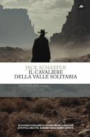 Il cavaliere della valle solitaria di Jack Schaefer edito da Mattioli 1885