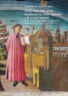 Dalla noia alla gioia mediante la retta ragione e il verace amore. Breve excursus del viaggio immaginario ultraterreno di Dante Alighieri di Carmine A. Mezzacappa edito da Marcianum Press