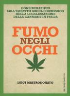 Fumo negli occhi. Considerazioni sull'impatto socio-economico della legalizzazione della cannabis in Italia di Luigi Mastrodonato edito da Baldini + Castoldi