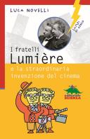 I fratelli Lumière e la straordinaria invenzione del cinema di Luca Novelli edito da Editoriale Scienza