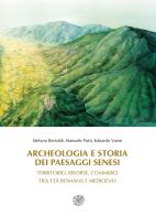 Archeologia e storia dei paesaggi senesi. Territorio, risorse, commerci tra età romana e medioevo di Stefano Bertoldi, Manuele Putti, Edoardo Vanni edito da All'Insegna del Giglio