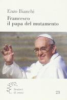 Francesco, il papa del mutamento di Enzo Bianchi edito da Qiqajon