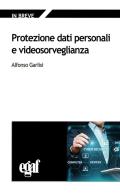 Protezione dati personali e videosorveglianza di Alfonso Garlisi edito da Egaf