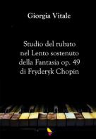 Studio del rubato nel Lento sostenuto della Fantasia op. 49 di Fryderyk Chopin di Giorgia Vitale edito da GAEditori