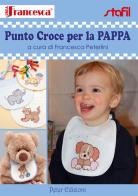 Punto croce per la pappa di Francesca Peterlini edito da Peter Edizioni
