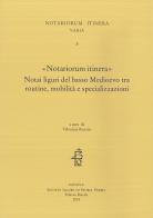 «Notariorum itinera». Notai liguri del basso Medioevo tra routine, mobilità e specializzazioni edito da Società Ligure di Storia Patria