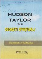 Sui segreti spirituali di James Hudson Taylor edito da Verso la Meta