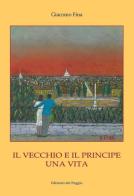 Il vecchio e il principe. Una vita di Giacomo Fina edito da Edizioni del Poggio