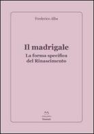 Il madrigale. La forma specifica del Rinascimento di Frederico Alba edito da Edizioni Momenti-Ribera