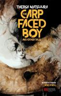 The carp-faced boy and other tales di Thersa Matsuura edito da Independent Legions Publishin
