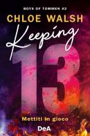 Keeping 13. Mettiti in gioco. Boys of Tommen vol.2 di Chloe Walsh edito da De Agostini
