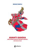 Avanti Savoia. Una storia durata decine di secoli (ed ancora viva) di Bruno Pamfili edito da EBS Print