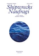 Shipwrecks-Naufragi. Ediz. bilingue di Alessandro Cipriani, Giulio Latini edito da Manfredi Edizioni