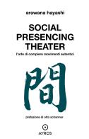 Social Presencing Theater. L'arte di compiere movimenti di Arawana Hayashi edito da Ayros