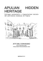 Apulian hidden heritage. Sviluppo sostenibile e rigenerazione sociale del patrimonio dismesso di Puglia. Atti del Convegno (Chiesa Santa Teresa dei Maschi, Bari, 20- edito da Quorum Edizioni