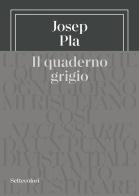Il quaderno grigio di Josep Pla edito da Edizioni Settecolori (Milano)