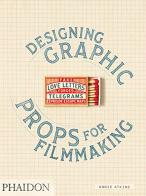 Designing graphic props for filmmaking di Annie Atkins edito da Phaidon