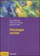 Psicologia sociale di Elliot Aronson, Timothy D. Wilson, Robin M. Akert edito da Il Mulino