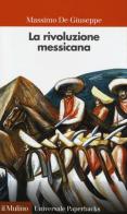 La rivoluzione messicana di Massimo De Giuseppe edito da Il Mulino