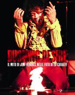 Burning desire. Il mito di Jimi Hendrix nelle foto di Ed Caraeff. Ediz. illustrata edito da Rizzoli Lizard